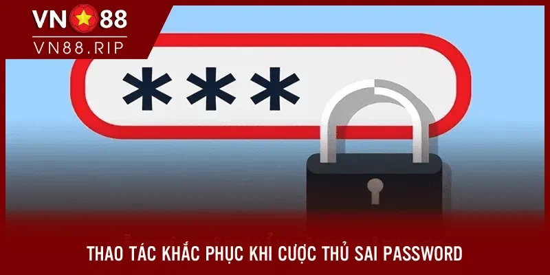Thao tác khắc phục khi cược thủ sai password